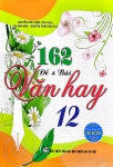 162 ĐỀ VÀ BÀI VĂN HAY LỚP 12 (Dùng chung cho các bộ SGK hiện hành)